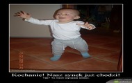 kochanie nasz synek juz chodzi