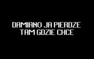 damiano ja pierdze tam gdzie chce