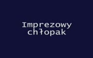Imprezowy ChŁopak
