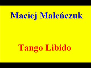 Maciej Maleńczuk - "Tango Libido"..EDEN...