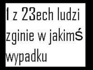 Wypadki, Wypadek, 1 z 23ech ludzi zginie w jakimś wypadku