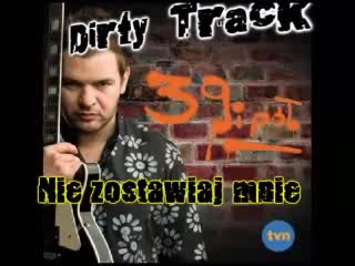 Dirty Track - Nie Zostawiaj Mnie - 39 i pół