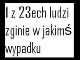 Wypadki, Wypadek, 1 z 23ech ludzi zginie w jakimś wypadku