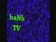 haNk TV